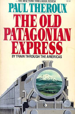 The Old Patagonian Express - book by Paul Theroux